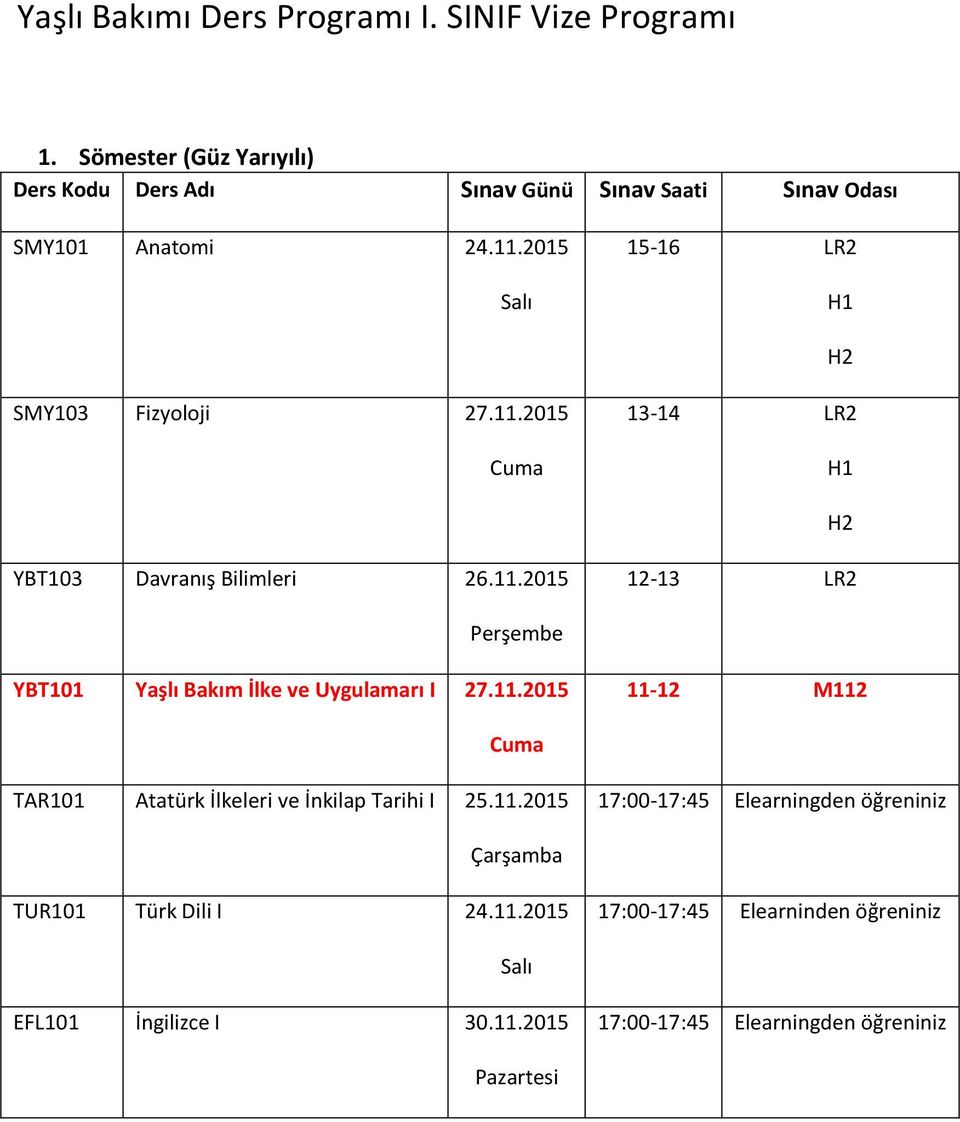 2015 15-16 LR2 SMY103 Fizyoloji 27.11.2015 13-14 LR2 YBT103 Davranış Bilimleri 26.11.2015 12-13 LR2 Perşembe YBT101 Yaşlı Bakım İlke ve Uygulamarı I 27.
