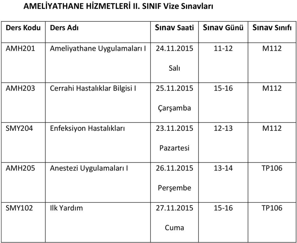 24.11.2015 11-12 M112 AM03 Cerrahi Hastalıklar Bilgisi I 25.11.2015 15-16 M112 SMY204 Enfeksiyon Hastalıkları 23.