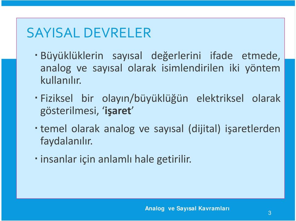 Fiziksel bir olayın/büyüklüğün elektriksel olarak gösterilmesi, işaret temel