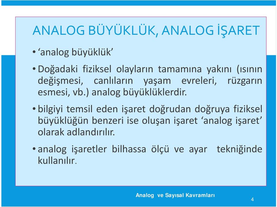 bilgiyi temsil eden işaret doğrudan doğruya fiziksel büyüklüğün benzeri ise oluşan işaret