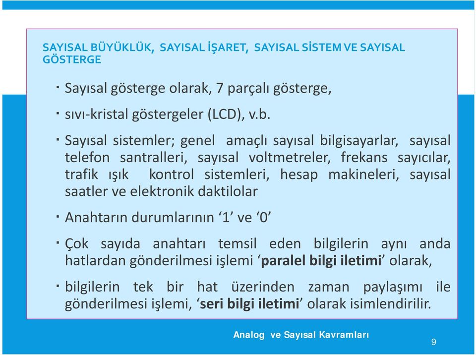 hesap makineleri, sayısal saatler ve elektronik daktilolar Anahtarın durumlarının 1 ve 0 Çok sayıda anahtarı temsil eden bilgilerin aynı anda hatlardan