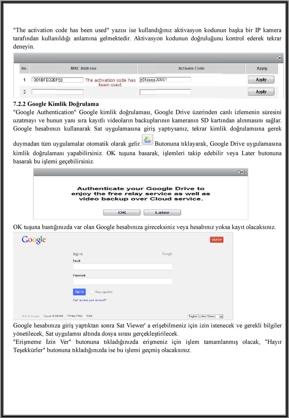 2 Google Kimlik Doğrulama "Google Authentication" Google kimlik doğrulaması, Google Drive üzerinden canlı izlemenin süresini uzatmayı ve bunun yanı sıra kayıtlı videoların backuplarının kameranın SD