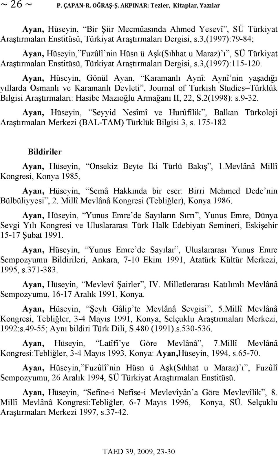 Ayan, Hüseyin, Gönül Ayan, Karamanlı Aynî: Aynî nin yaşadığı yıllarda Osmanlı ve Karamanlı Devleti, Journal of Turkish Studies=Türklük Bilgisi Araştırmaları: Hasibe Mazıoğlu Armağanı II, 22, S.