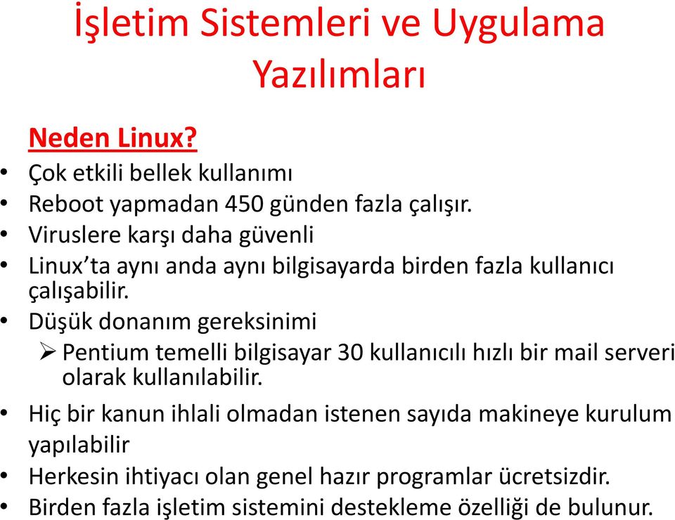 Düşük donanım gereksinimi Pentium temelli bilgisayar 30 kullanıcılı hızlı bir mail serveri olarak kullanılabilir.