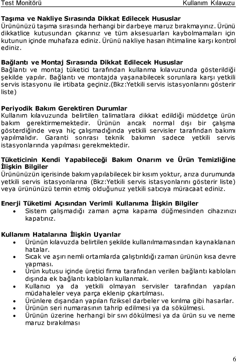 Bağlantı ve Montaj Sırasında Dikkat Edilecek Hususlar Bağlantı ve montaj tüketici tarafından kullanma kılavuzunda gösterildiği şekilde yapılır.