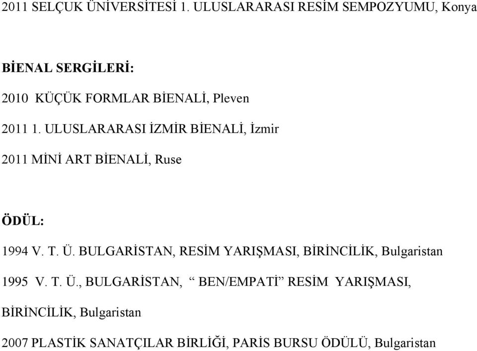 ULUSLARARASI İZMİR BİENALİ, İzmir 2011 MİNİ ART BİENALİ, Ruse ÖDÜL: 1994 V. T. Ü.