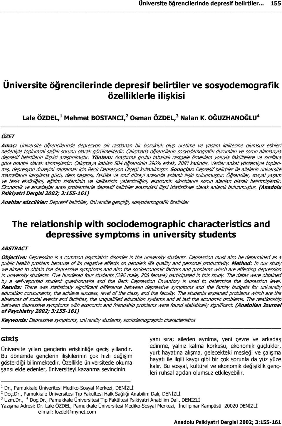Çalışmada öğrencilerin sosyodemografik durumları ve sorun alanlarıyla depresif belirtilerin ilişkisi araştırılmıştır.