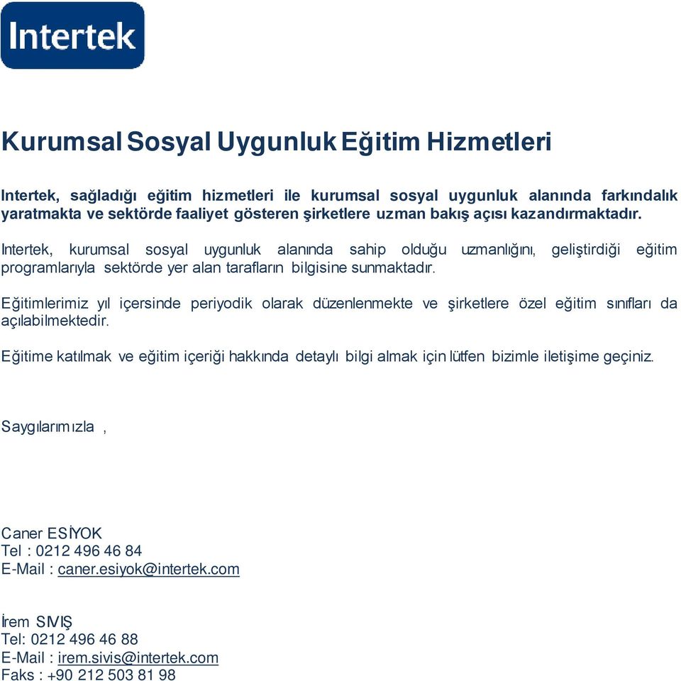 Eğitimlerimiz yıl içersinde periyodik olarak düzenlenmekte ve şirketlere özel eğitim sınıfları da açılabilmektedir.