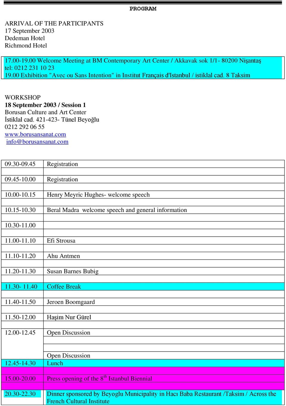 borusansanat.com info@borusansanat.com 09.30-09.45 Registration 09.45-10.00 Registration 10.00-10.15 Henry Meyric Hughes- welcome speech 10.15-10.