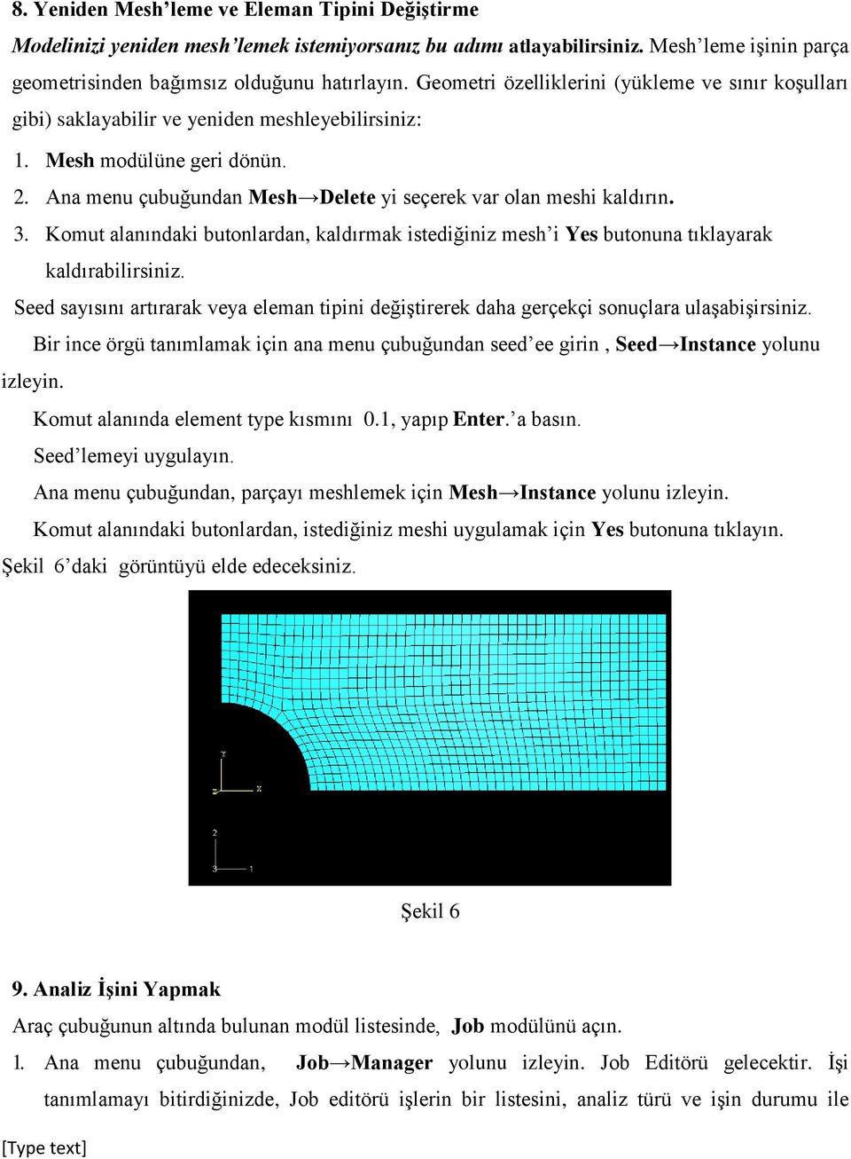 3. Komut alanındaki butonlardan, kaldırmak istediğiniz mesh i Yes butonuna tıklayarak kaldırabilirsiniz.