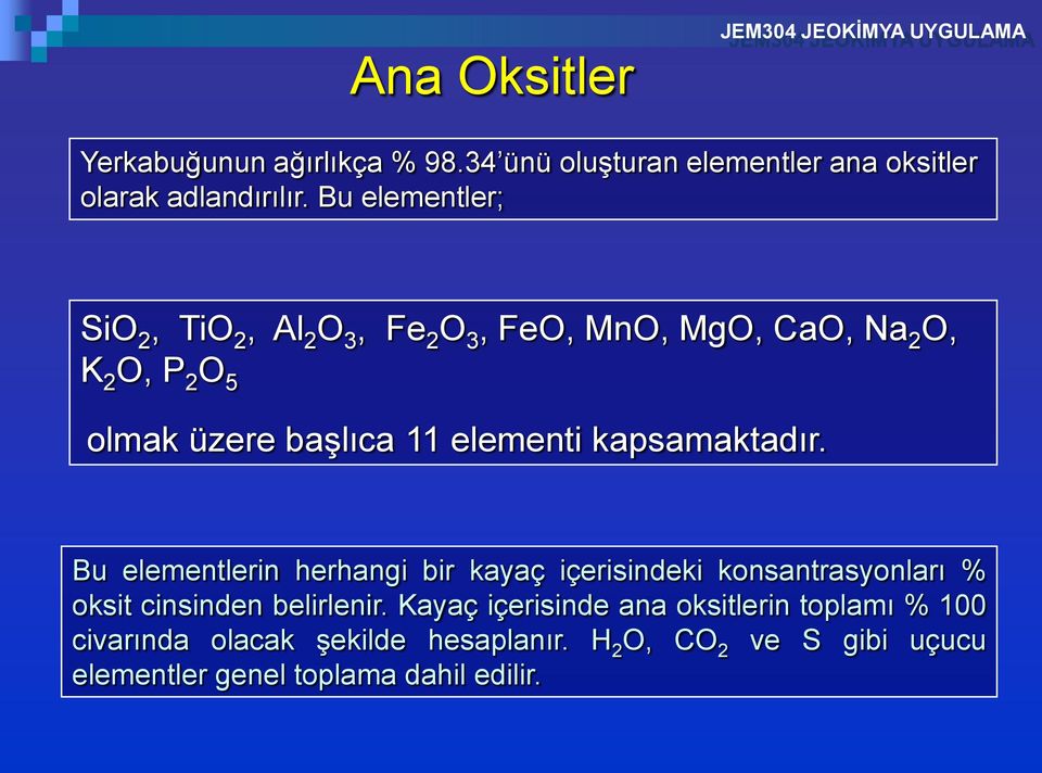 elementi kapsamaktadır. Bu elementlerin herhangi bir kayaç içerisindeki konsantrasyonları % oksit cinsinden belirlenir.