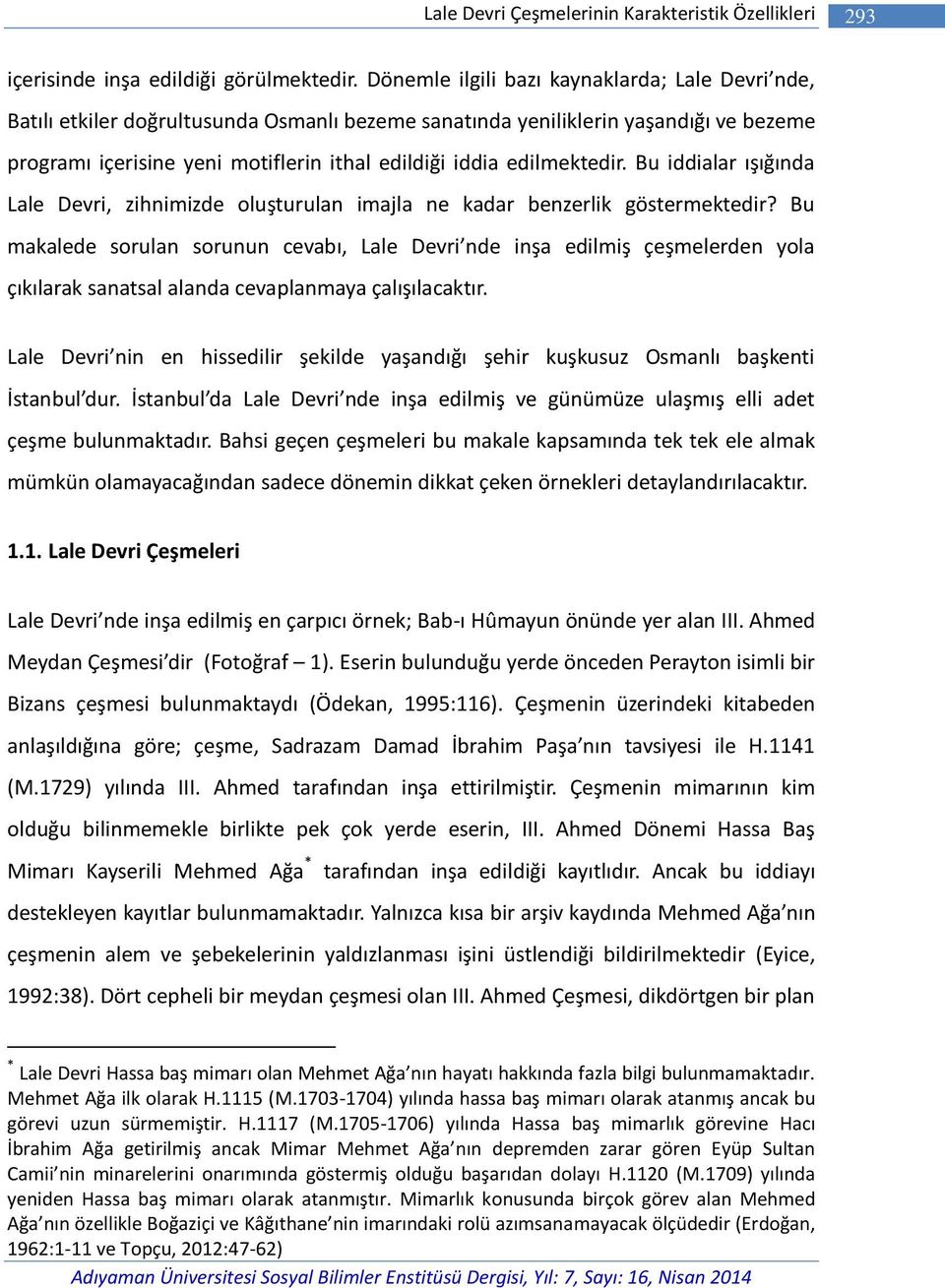 edilmektedir. Bu iddialar ışığında Lale Devri, zihnimizde oluşturulan imajla ne kadar benzerlik göstermektedir?