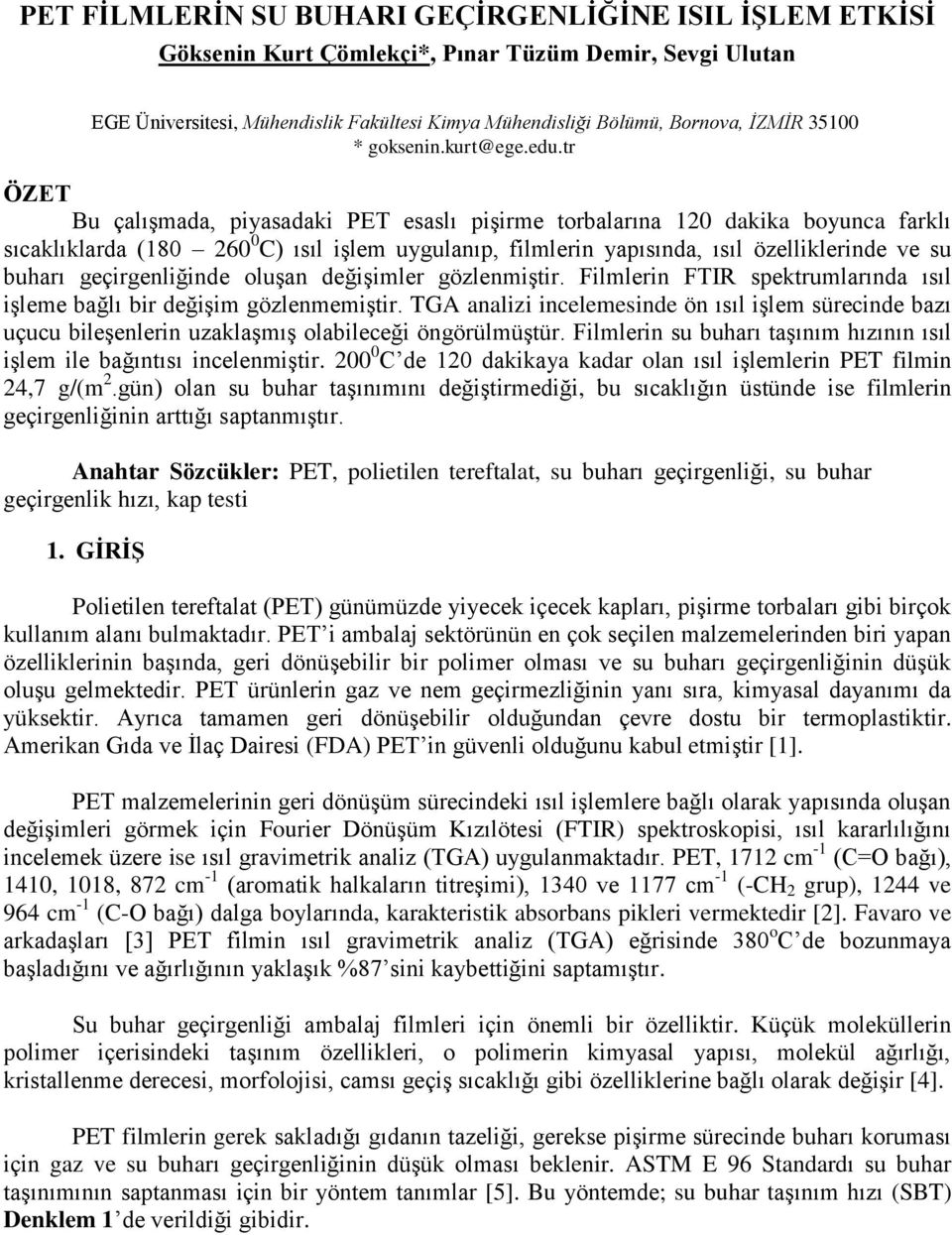 tr ÖZET Bu çalışmada, piyasadaki PET esaslı pişirme torbalarına 120 dakika boyunca farklı sıcaklıklarda (180 260 0 C) ısıl işlem uygulanıp, filmlerin yapısında, ısıl özelliklerinde ve su buharı