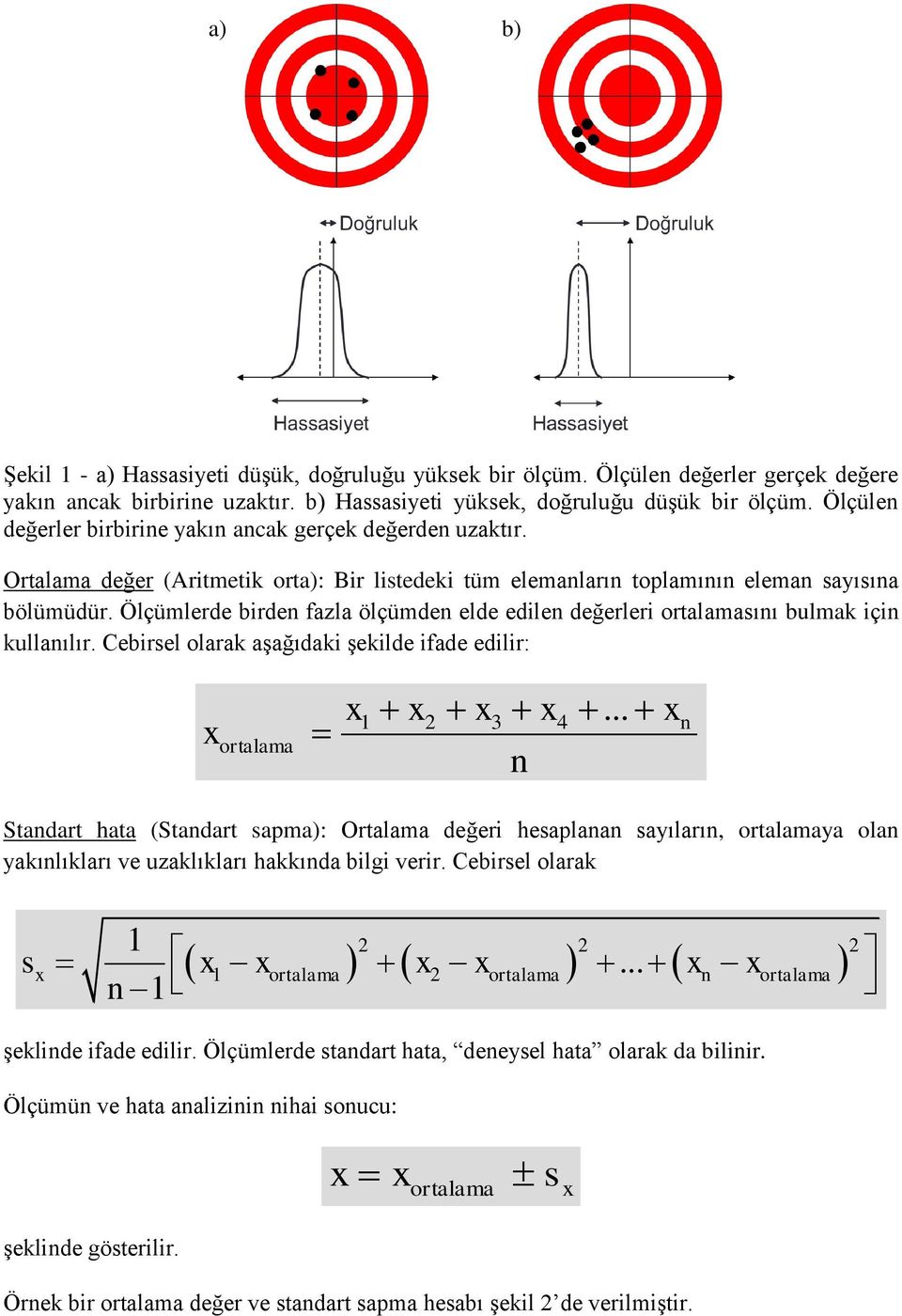 Ölçümlerde birden fazla ölçümden elde edilen değerleri ortalamasını bulmak için kullanılır. Cebirsel olarak aşağıdaki şekilde ifade edilir: ortalama 1 2 3 n 4.