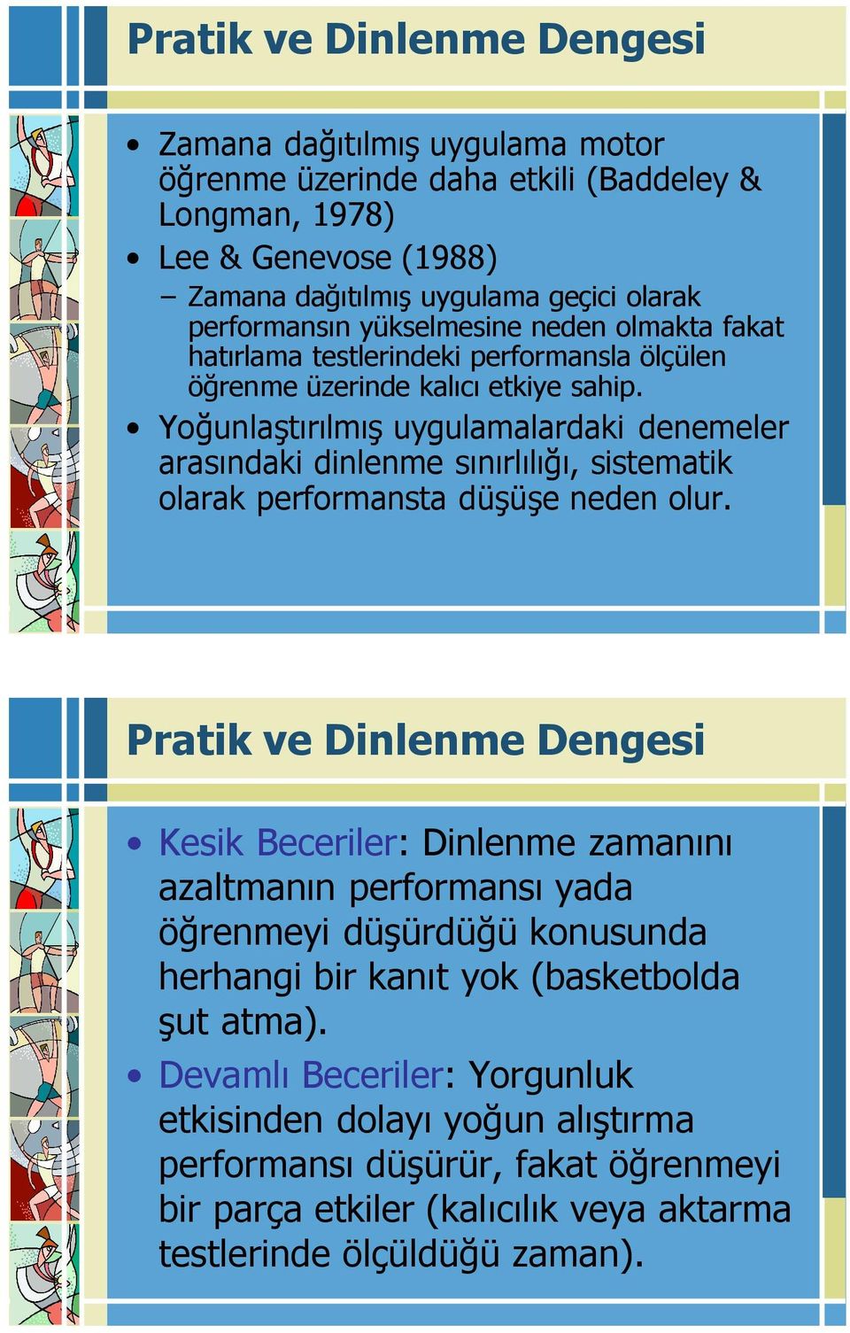 Yoğunlaştırılmış uygulamalardaki denemeler arasındaki dinlenme sınırlılığı, sistematik olarak performansta düşüşe neden olur.