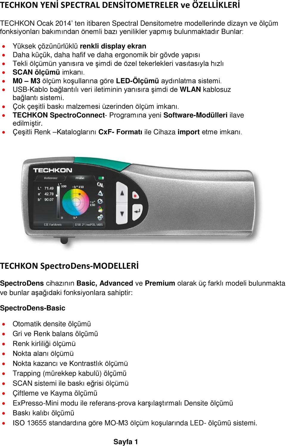 ölçümü imkanı. M0 M3 ölçüm koşullarına göre LED-Ölçümü aydınlatma sistemi. USB-Kablo bağlantılı veri iletiminin yanısıra şimdi de WLAN kablosuz bağlantı sistemi.