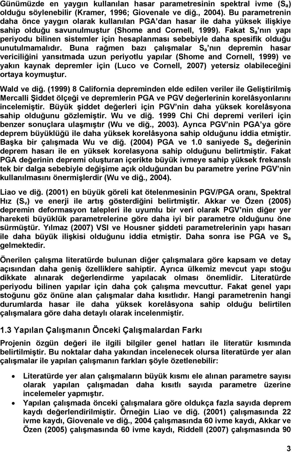 Fakat S a nın yapı periyodu bilinen sistemler için hesaplanması sebebiyle daha spesifik olduğu unutulmamalıdır.