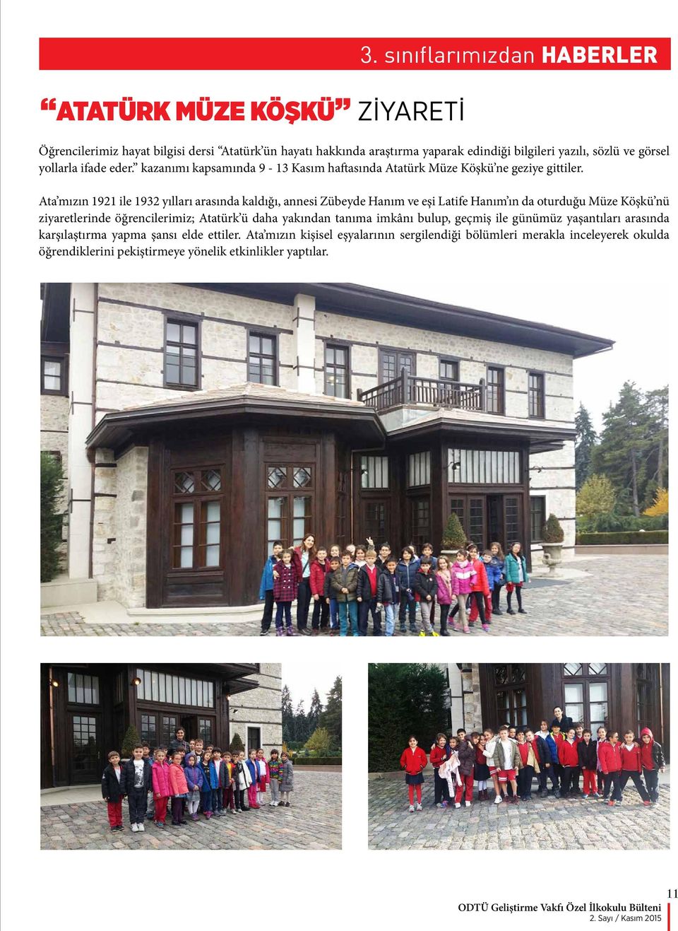 kazanımı kapsamında 9-13 Kasım haftasında Atatürk Müze Köşkü ne geziye gittiler.