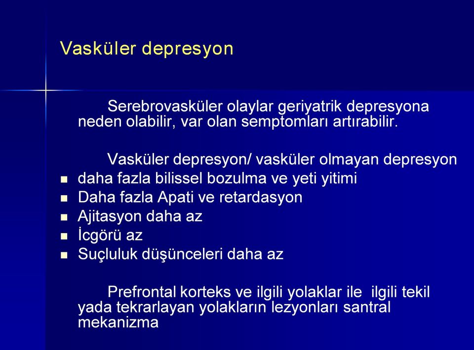 Vasküler depresyon/ vasküler olmayan depresyon daha fazla bilissel bozulma ve yeti yitimi Daha fazla