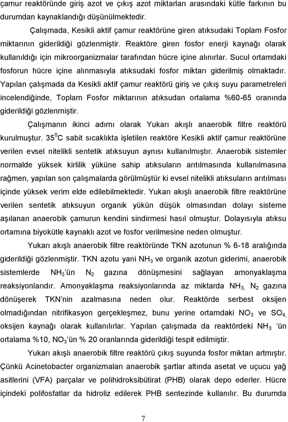 Reaktöre giren fosfor enerji kaynağı olarak kullanıldığı için mikroorganizmalar tarafından hücre içine alınırlar.