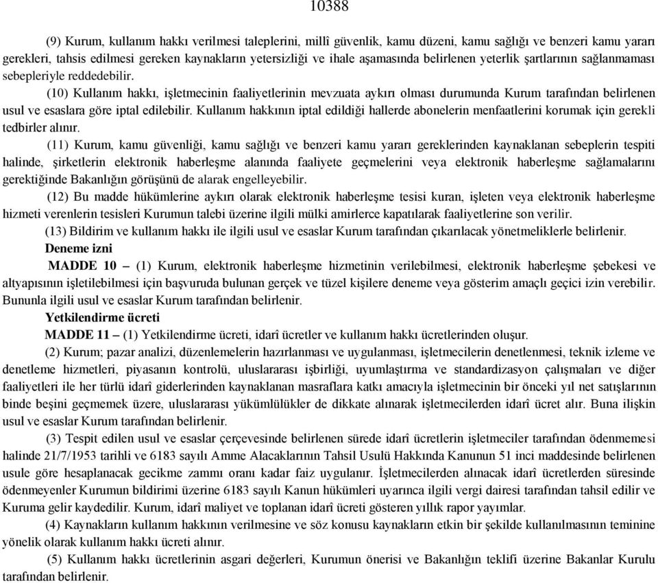 (10) Kullanım hakkı, işletmecinin faaliyetlerinin mevzuata aykırı olması durumunda Kurum tarafından belirlenen usul ve esaslara göre iptal edilebilir.