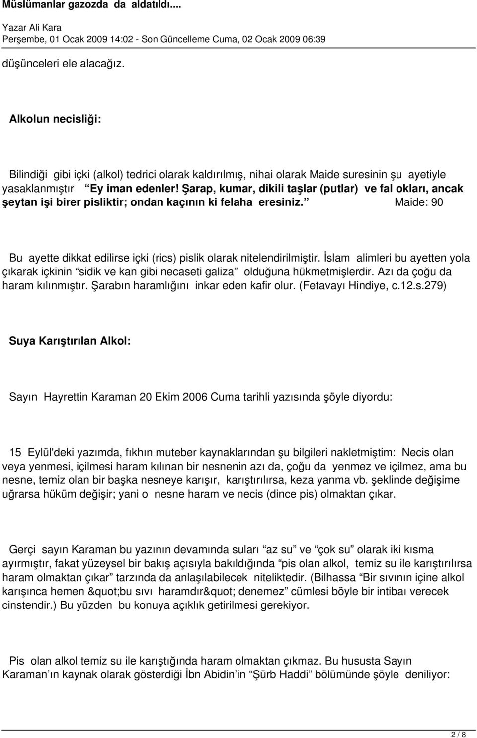 Maide: 90 Bu ayette dikkat edilirse içki (rics) pislik olarak nitelendirilmiştir. İslam alimleri bu ayetten yola çıkarak içkinin sidik ve kan gibi necaseti galiza olduğuna hükmetmişlerdir.