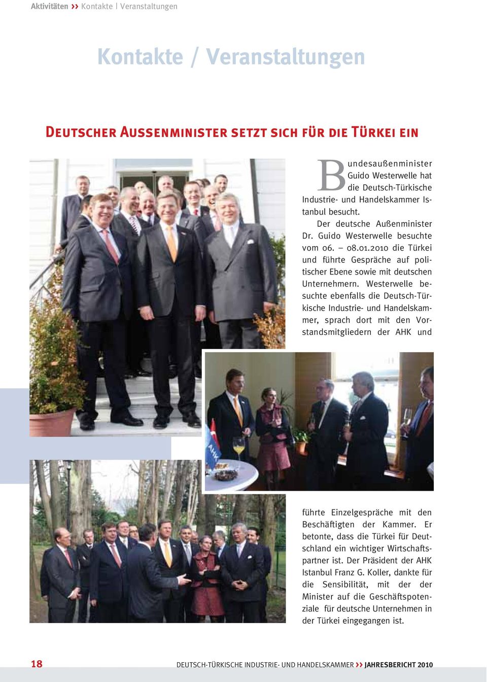 2010 die Türkei und führte Gespräche auf poli - tischer Ebene sowie mit deutschen Unter nehmern.
