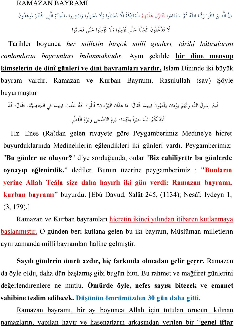 Aynı şekilde bir dine mensup kimselerin de dinî günleri ve dini bayramları vardır. İslam Dininde iki büyük bayram vardır. Ramazan ve Kurban Bayramı.