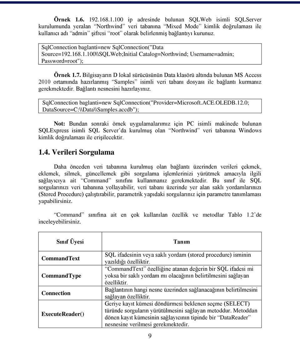 bağlantıyı kurunuz. SqlConnection baglanti=new SqlConnection("Data Source=192.168.1.100\\SQLWeb;Initial Catalog=Northwind; Username=admin; Password=root"); 7.