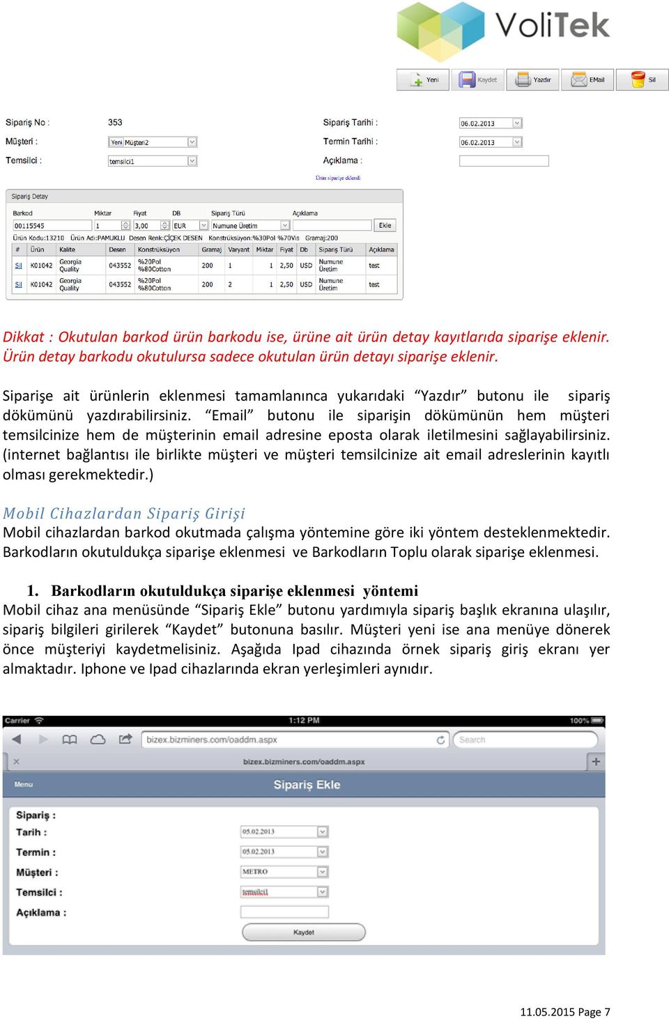 Email butonu ile siparişin dökümünün hem müşteri temsilcinize hem de müşterinin email adresine eposta olarak iletilmesini sağlayabilirsiniz.