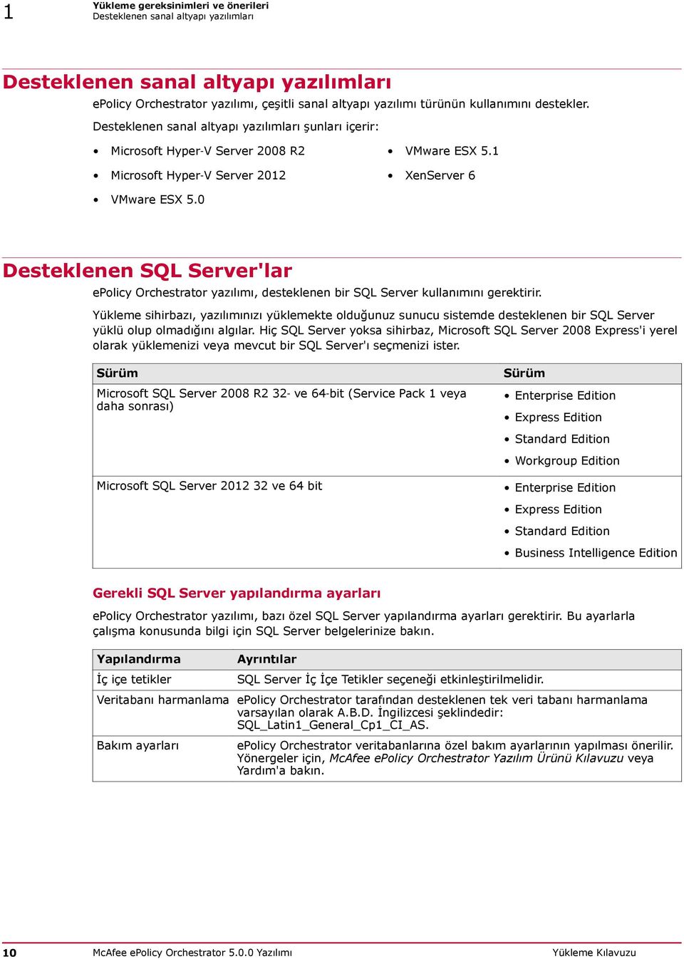 0 Desteklenen SQL Server'lar epolicy Orchestrator yazılımı, desteklenen bir SQL Server kullanımını gerektirir.