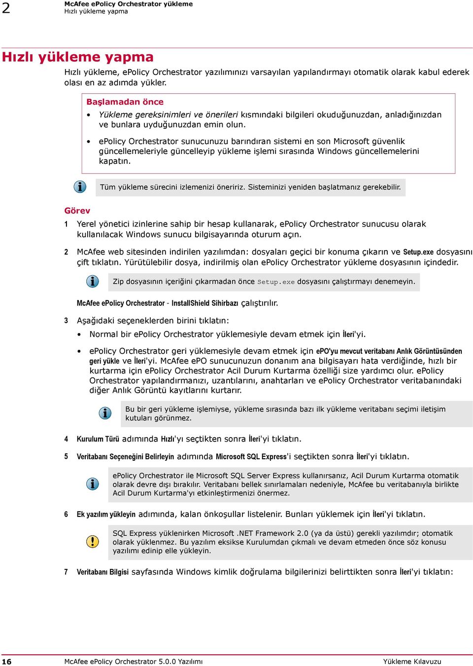 epolicy Orchestrator sunucunuzu barındıran sistemi en son Microsoft güvenlik güncellemeleriyle güncelleyip yükleme işlemi sırasında Windows güncellemelerini kapatın.