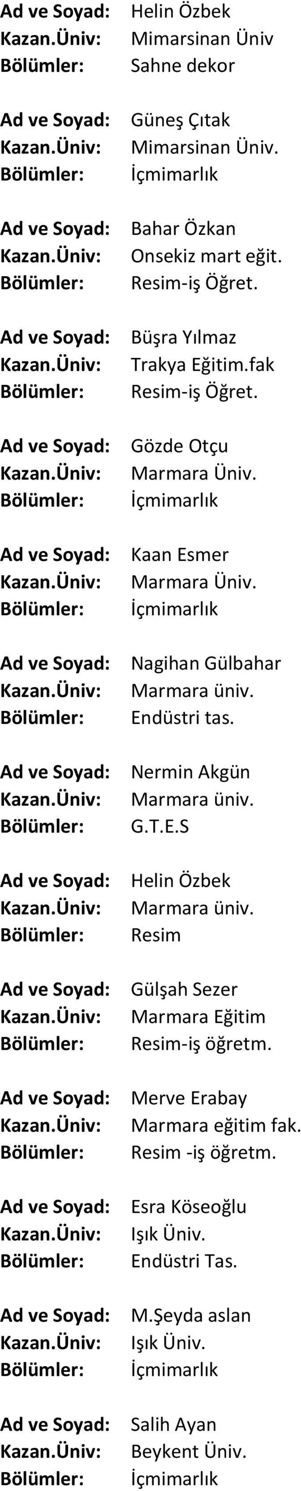 Nagihan Gülbahar Marmara üniv. Nermin Akgün Marmara üniv. G.T.E.S Helin Özbek Marmara üniv.