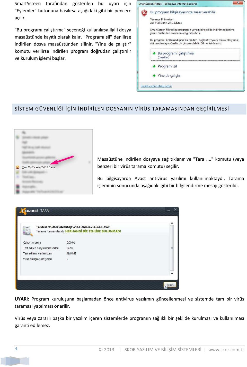 "Yine de çalıştır" komutu verilirse indirilen program doğrudan çalıştırılır ve kurulum işlemi başlar.