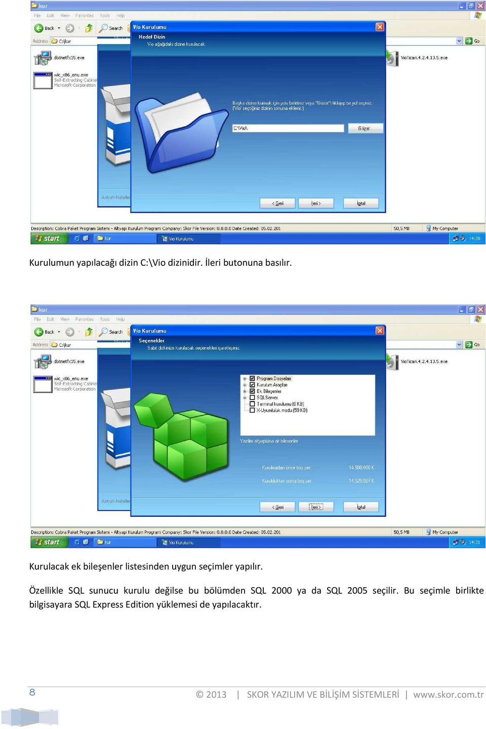 Özellikle SQL sunucu kurulu değilse bu bölümden SQL 2000 ya da SQL 2005