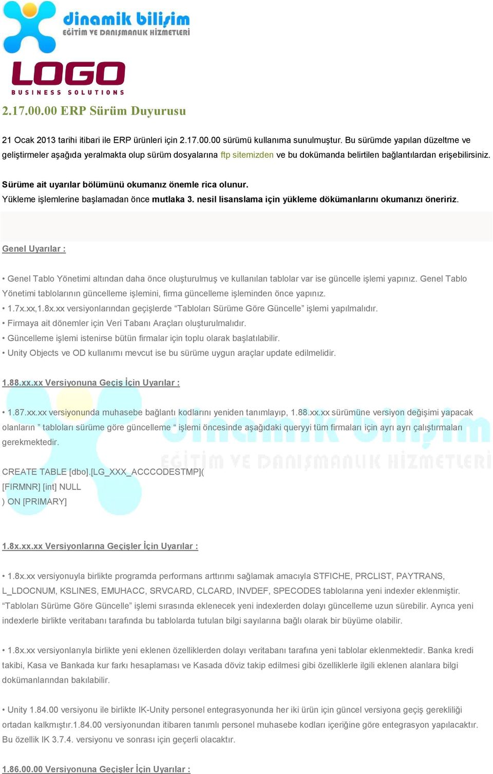 Sürüme ait uyarılar bölümünü okumanız önemle rica olunur. Yükleme işlemlerine başlamadan önce mutlaka 3. nesil lisanslama için yükleme dökümanlarını okumanızı öneririz.