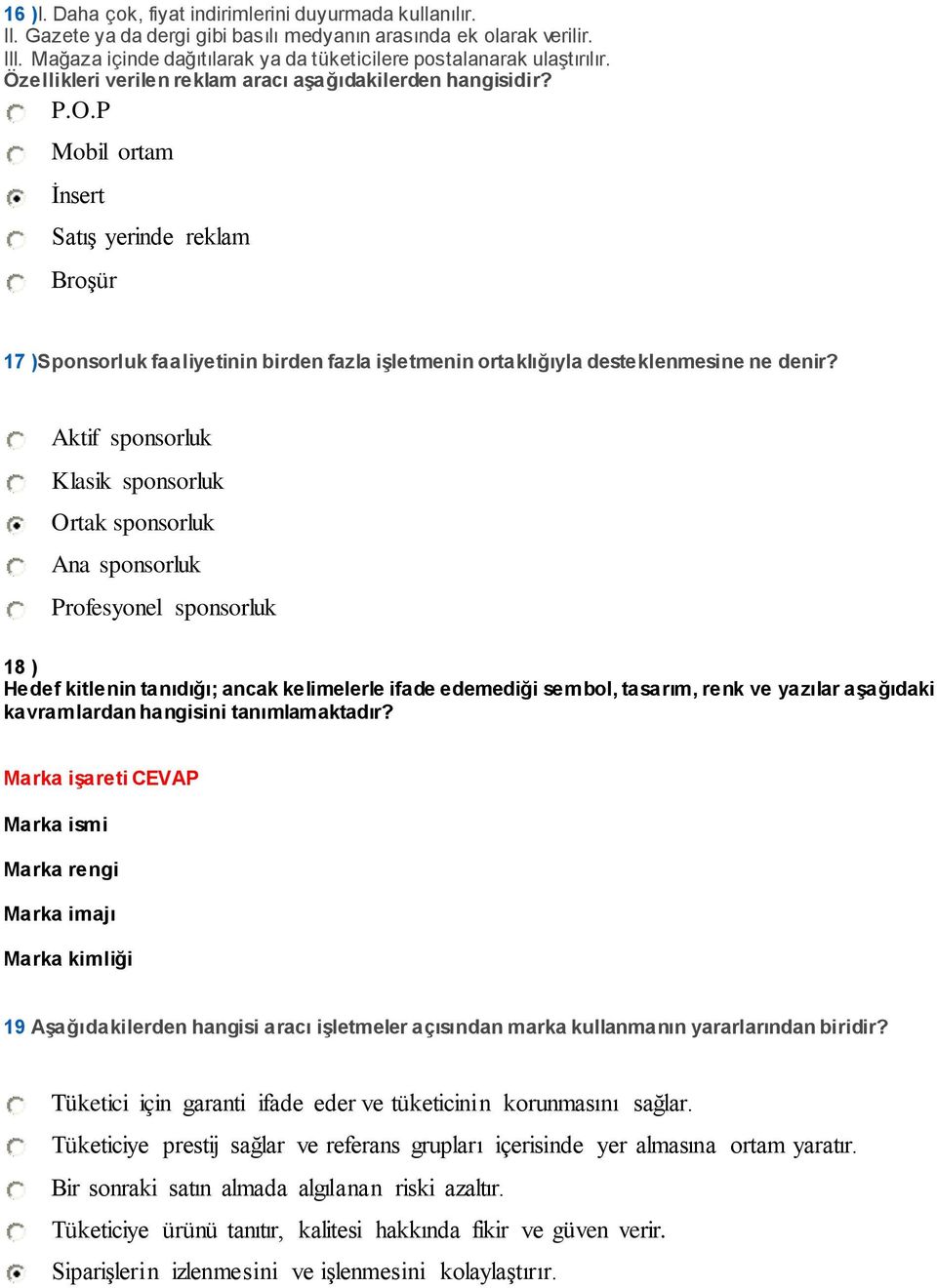 P Mobil ortam İnsert Satış yerinde reklam Broşür 17 )Sponsorluk faaliyetinin birden fazla işletmenin ortaklığıyla desteklenmesine ne denir?