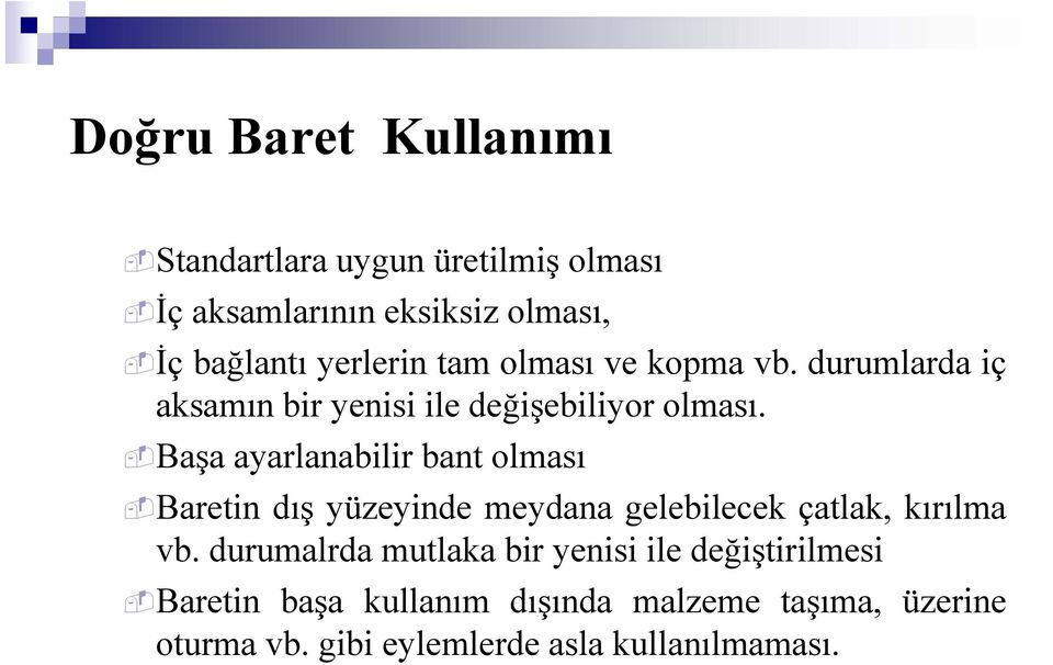 Başa ayarlanabilir bant olması Baretin dış yüzeyinde meydana gelebilecek lbil çatlak, kırılma vb.