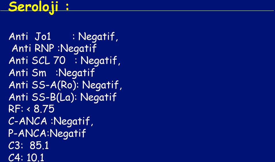 SS-A(Ro): Negatif, Anti SS-B(La): Negatif RF: <