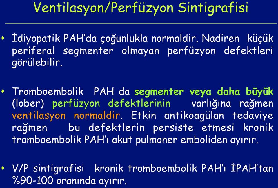 s Tromboembolik PAH da segmenter veya daha büyük (lober) perfüzyon defektlerinin varlığına rağmen ventilasyon normaldir.