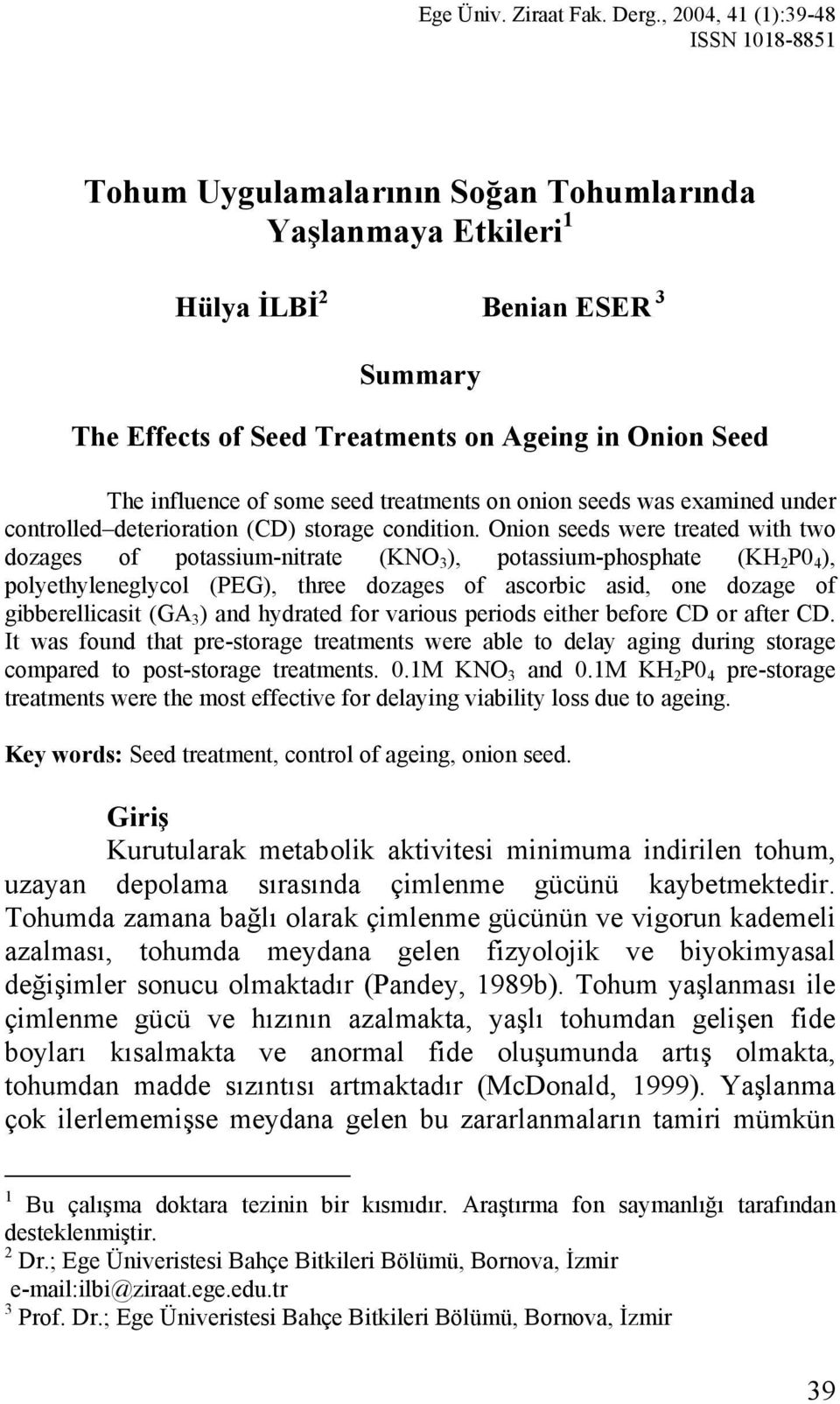 influence of some seed treatments on onion seeds was examined under controlled deterioration (CD) storage condition.