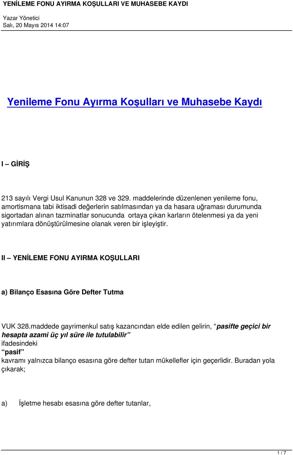 ötelenmesi ya da yeni yatırımlara dönüştürülmesine olanak veren bir işleyiştir. II YENİLEME FONU AYIRMA KOŞULLARI a) Bilanço Esasına Göre Defter Tutma VUK 328.