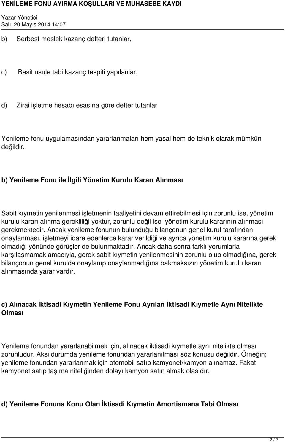 b) Yenileme Fonu ile İlgili Yönetim Kurulu Kararı Alınması Sabit kıymetin yenilenmesi işletmenin faaliyetini devam ettirebilmesi için zorunlu ise, yönetim kurulu kararı alınma gerekliliği yoktur,