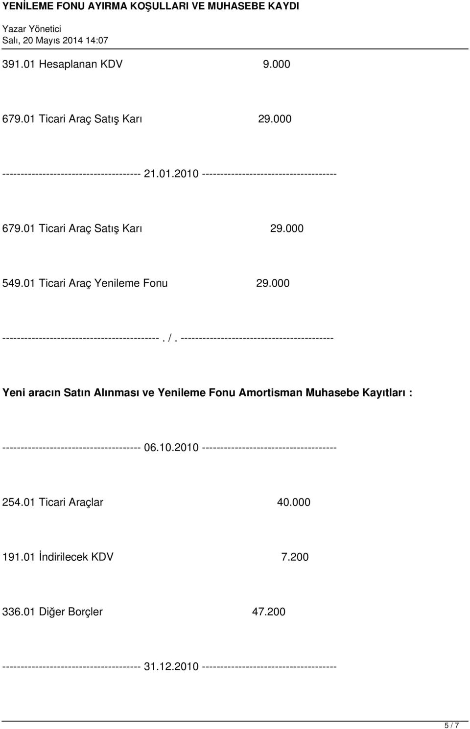 000 Yeni aracın Satın Alınması ve Yenileme Fonu Amortisman Muhasebe Kayıtları : -------------------------------------- 06.10.