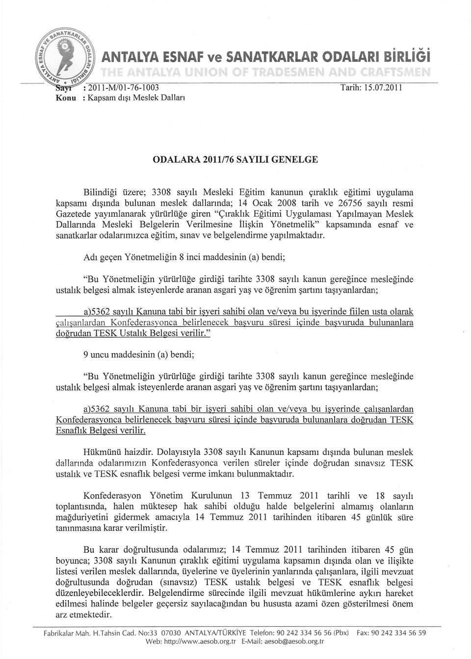 Yönetmelik" kapsamında esnaf ve sanatkarlar odalarımızca eğitim, sınav ve belgelendirme yapılmaktadır.