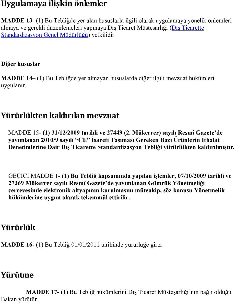 Yürürlükten kaldırılan mevzuat MADDE 15- (1) 31/12/2009 tarihli ve 27449 (2.