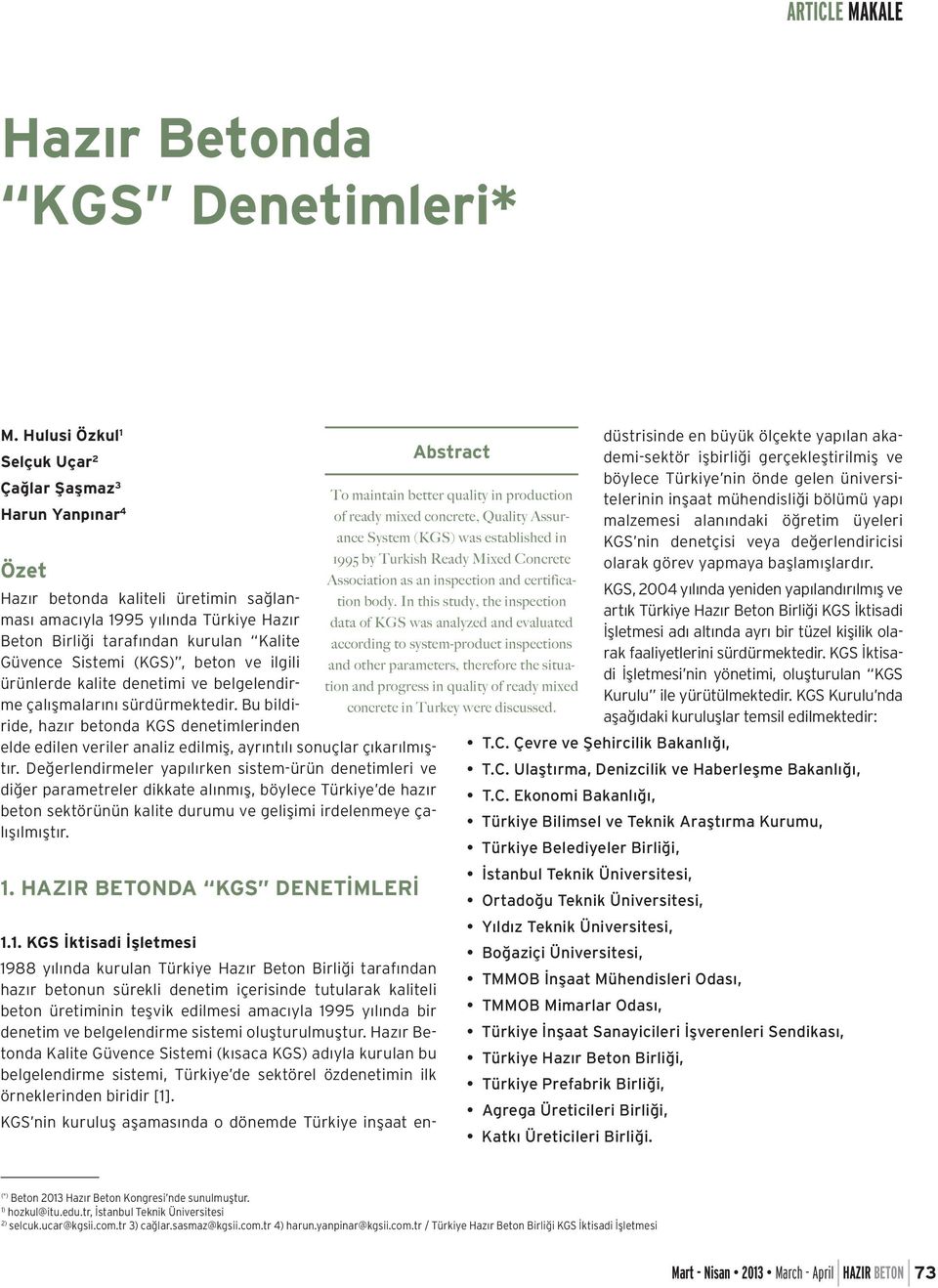 to system-product inspections Güvence Sistemi (KGS), beton ve ilgili and other parameters, therefore the situation and progress in quality of ready mixed ürünlerde kalite denetimi ve belgelendirme