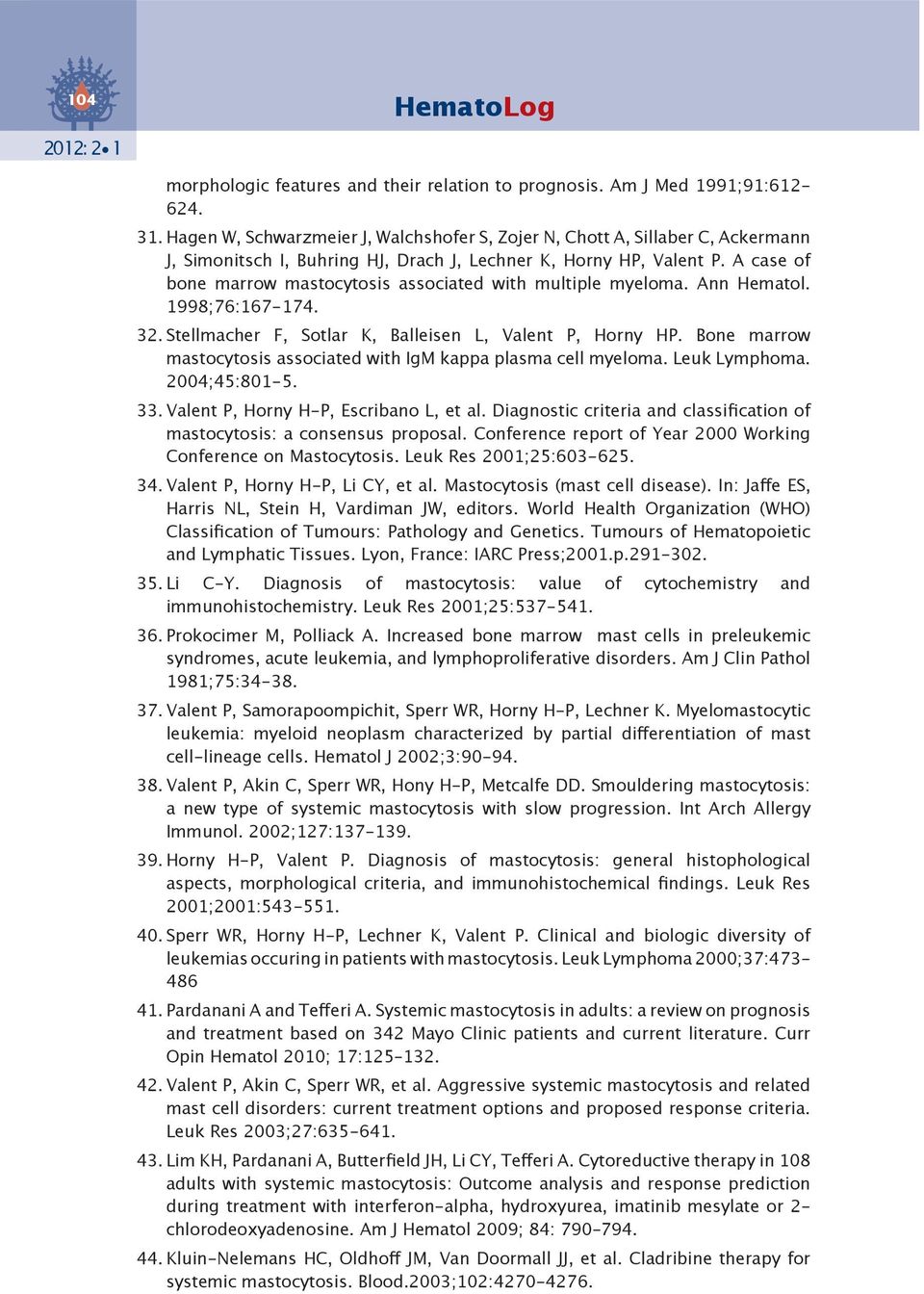 A case of bone marrow mastocytosis associated with multiple myeloma. Ann Hematol. 1998;76:167-174. 32. Stellmacher F, Sotlar K, Balleisen L, Valent P, Horny HP.
