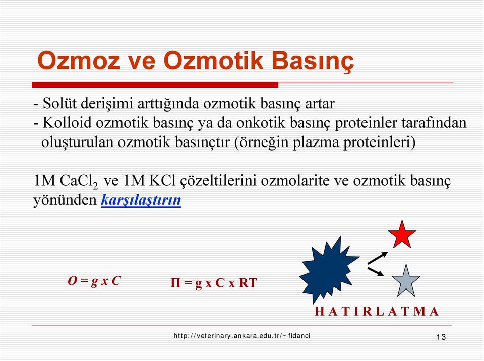 plazma proteinleri) 1M CaCl 2 ve 1M KCl çözeltilerini ozmolarite ve ozmotik basınç yönünden