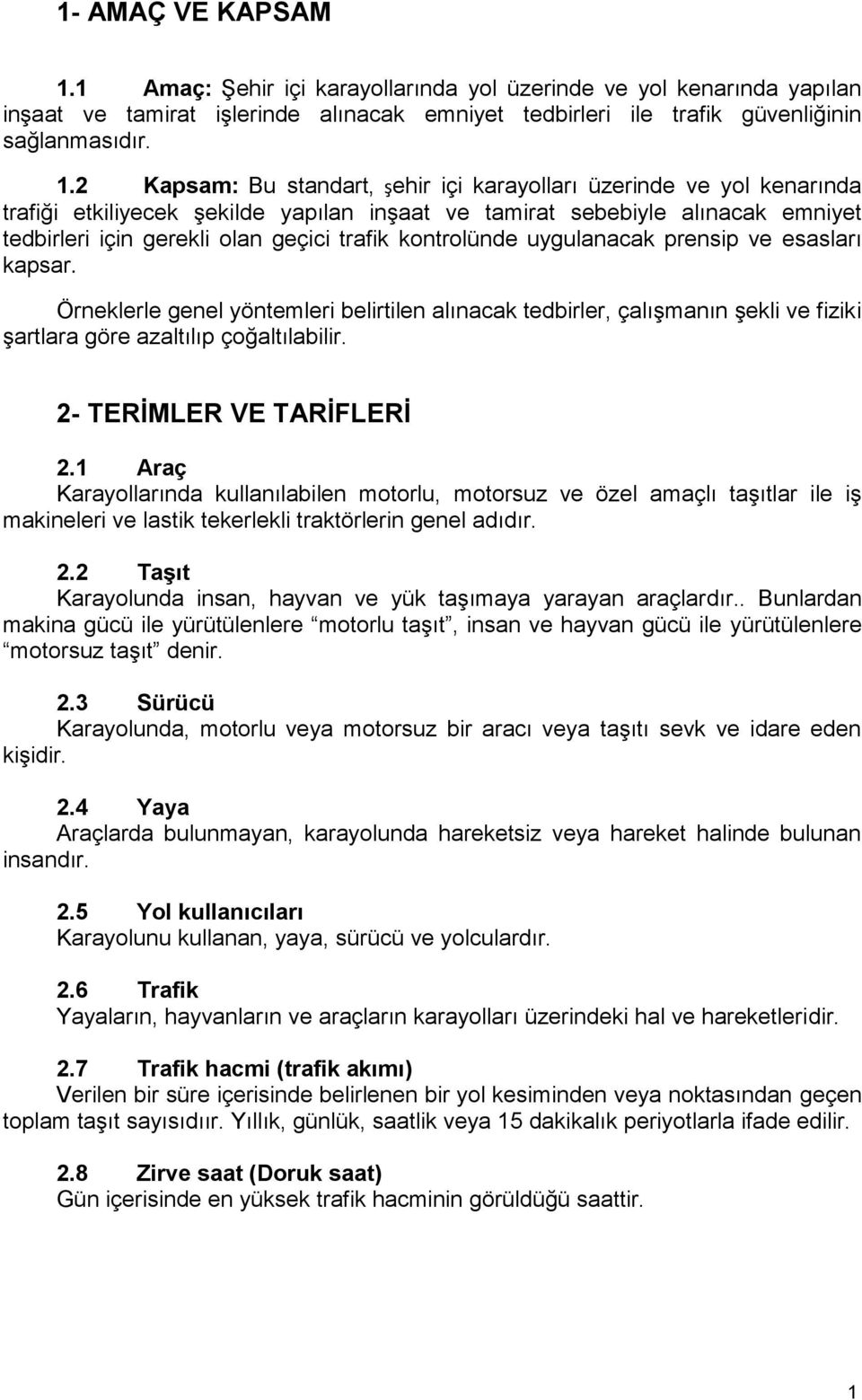 2 Kapsam: Bu standart, şehir içi karayolları üzerinde ve yol kenarında trafiği etkiliyecek şekilde yapılan inşaat ve tamirat sebebiyle alınacak emniyet tedbirleri için gerekli olan geçici trafik